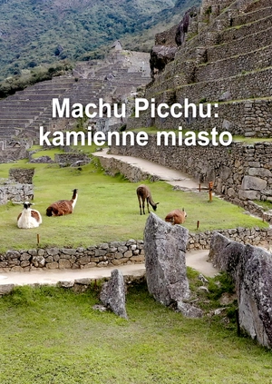 Machu Picchu: kamienne miasto