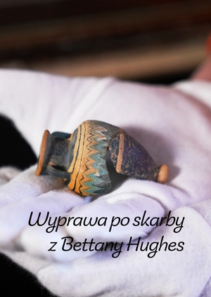 Wyprawa po skarby z Bettany Hughes