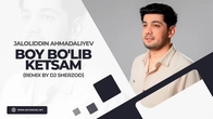 Jaloliddin Ahmadaliyev - Boy bo'lib ketsam (remix by Dj Sherzod)