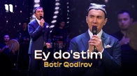 Botir Qodirov - Ey do'stim (consert 2024)