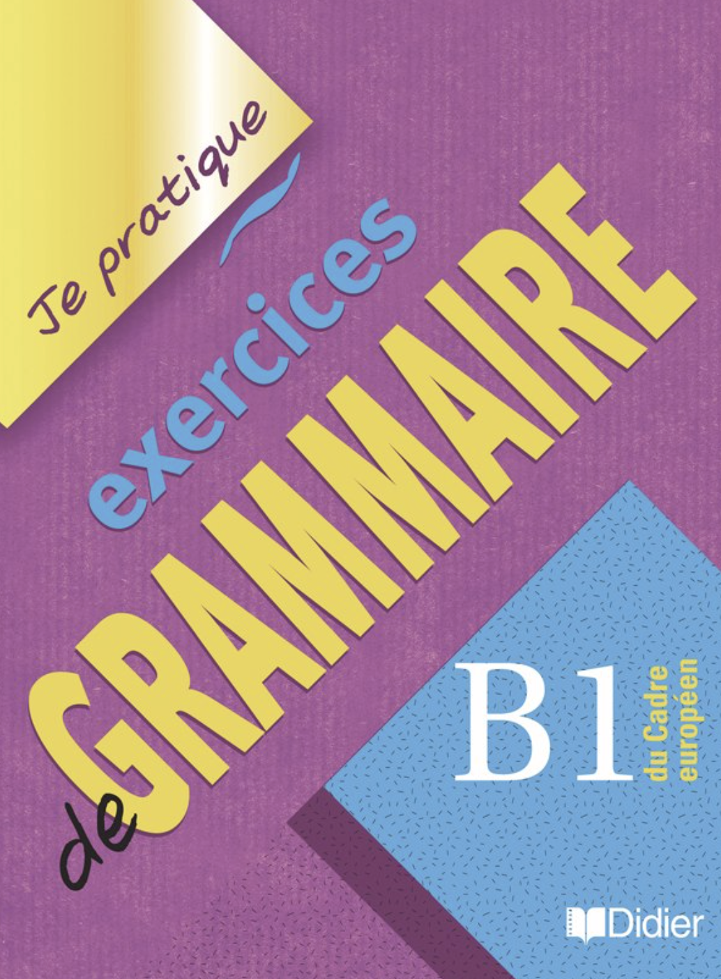Je pratique. Eexercices de Grammaire B1 Cahier