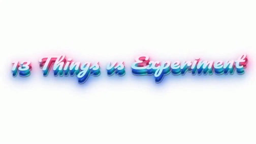 13 Things vs Experiment