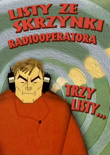 Listy ze skrzynki radiooperatora. Trzy listy...